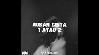 BUKAN CINTA 1 ATAU 2 - ( Dipsy Handz Edit )