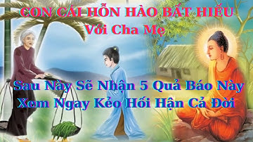 💝Con Cái Hỗn Hào Bất  Hiếu Với Cha Mẹ Sau Này Sẽ Nhận 5 Quả Báo