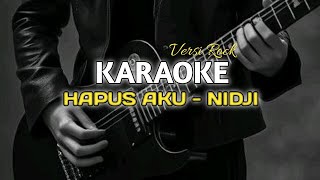 KARAOKE VERSI ROCK HAPUS AKU - NIDJI