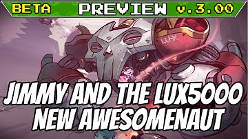 ➤ PREVIEW: Jimmy and LUX5000 (New Awesomenaut!) | Awesomenauts Overdrive 3.00 Beta