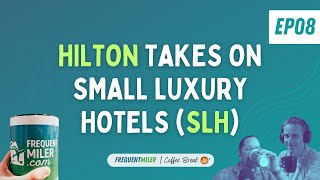 Hilton Takes on Small Luxury Hotels (SLH) | Coffee Break Ep08 | 42324