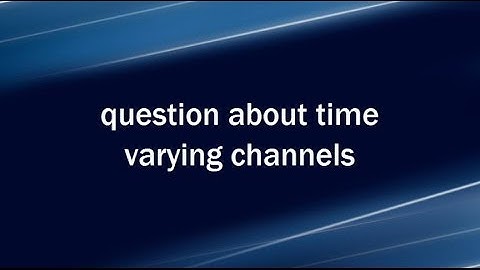 Lecture 2: Filtering Effects L Question on time varying channels