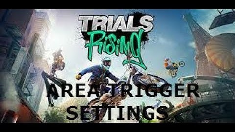 Trials Rising Editor Tutorial (AREA TRIGGER SETTINGS )
