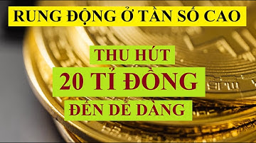 Rung Động Ở Tần Số Cao – Thu Hút số tiền 20 Tỷ Đến Dễ Dàng, Nhanh Chóng