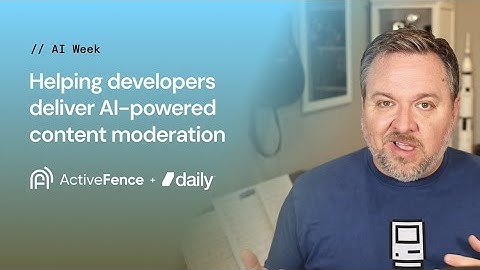 How developers can build AI-powered content moderation in video calls, with Active Fence plus Daily