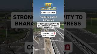 Takseem 4 acre Kurali Mc Strong conectivity to Bharatmala express highway contect no: 9797232525