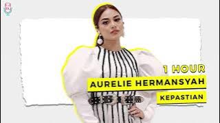 AURELIE HERMANSYAH - KEPASTIAN ( 1 HOUR )