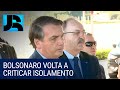 Bolsonaro volta a criticar isolamento de toda a população por causa dos efeitos na economia