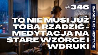 #346 - Co z tymi schematami? Medytacja uwalniania tego, co już nie Twoje