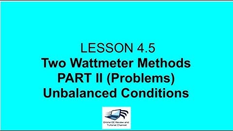Two Wattmeter Methods PART II (Problems) Unbalanced Case