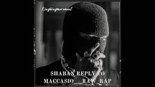 Shaban Reply To Maccasio Raw rap