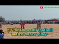 Dumardiha(lowadi) football match dance video2020// ANUP R SOREN Official