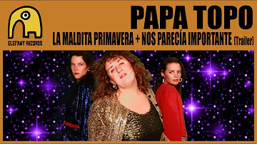 PAPA TOPO - La Maldita Primavera + Nos Parecía Importante [Promo]