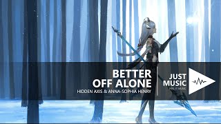 Hidden Axis & Anna-Sophia Henry - Better Off Alone (Lyrics)