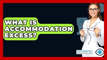 What Is Accommodation Excess? - Optometry Knowledge Base