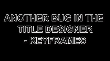 Another Powerdirector 19 /365 title designer bug - this time keyframes!