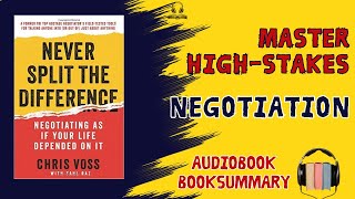 Never Split the Difference by Chris Voss (AUDIOBOOK SUMMARY) - Master High-Stakes Negotiation!