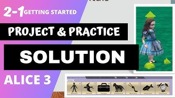 2-1: Getting Started with Alice 3  (Project & Practice Solutions)