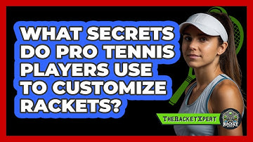 What Secrets Do Pro Tennis Players Use To Customize Rackets? - The Racket Xpert