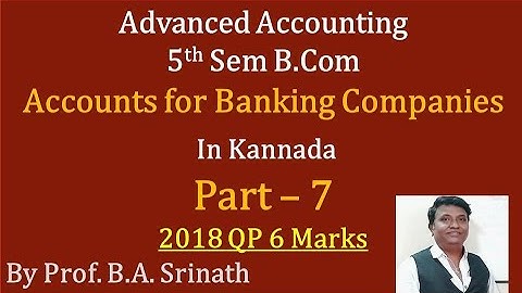 Accounts for Banking Companies in Kannada PART 7 B.Com 2018 Q.P for 7 Marks (By Srinath Sir)
