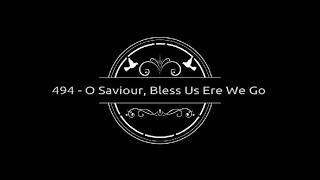 494   O Saviour Bless Us Ere We Go