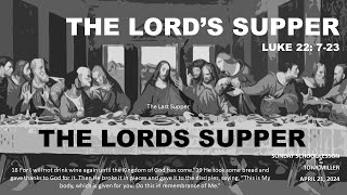 SUNDAY SCHOOL LESSON, APRIL 21, 2024, THE LORDS SUPPER, LUKE 22: 7-23