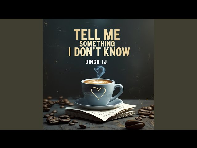 Tell Me Something I Don't Know