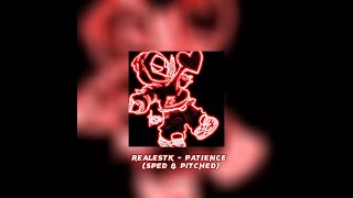 realestK - patience (sped up & pitched)