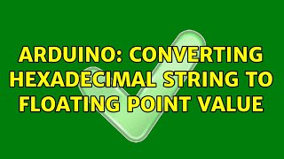 Arduino: Converting hexadecimal string to floating point value