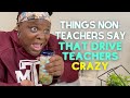 Things Non-Teachers Say That Drive Teachers Crazy