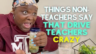 Things NonTeachers Say That Drive Teachers Crazy