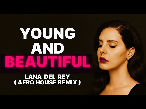 Lana Del Rey Young And Beautiful Afro House Remix 