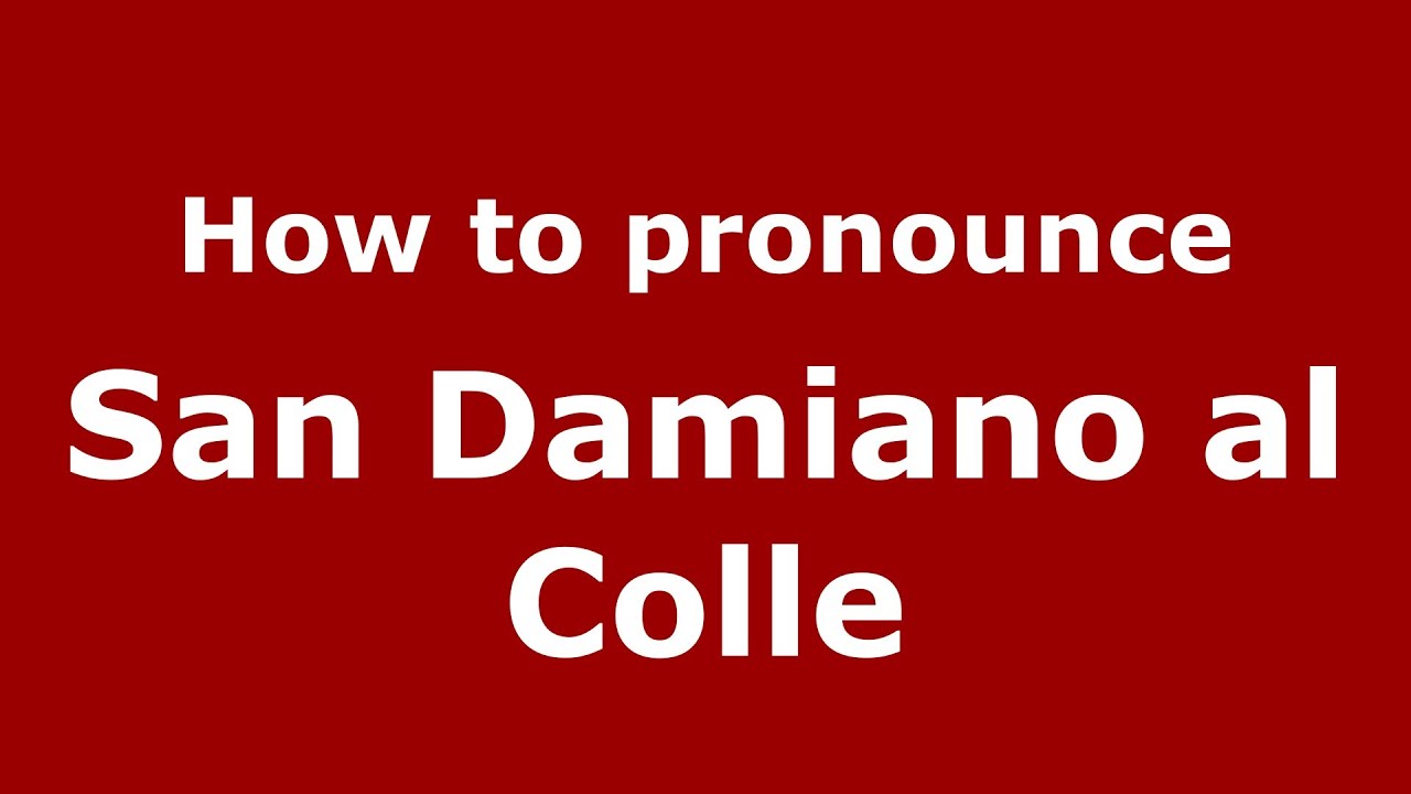 How To Pronounce San Damiano Al Colle Italian Italy PronounceNames