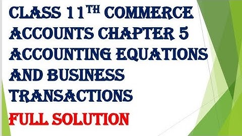 Std. 11th commerce accounts chapter 5 accounting equation and business transaction full solution