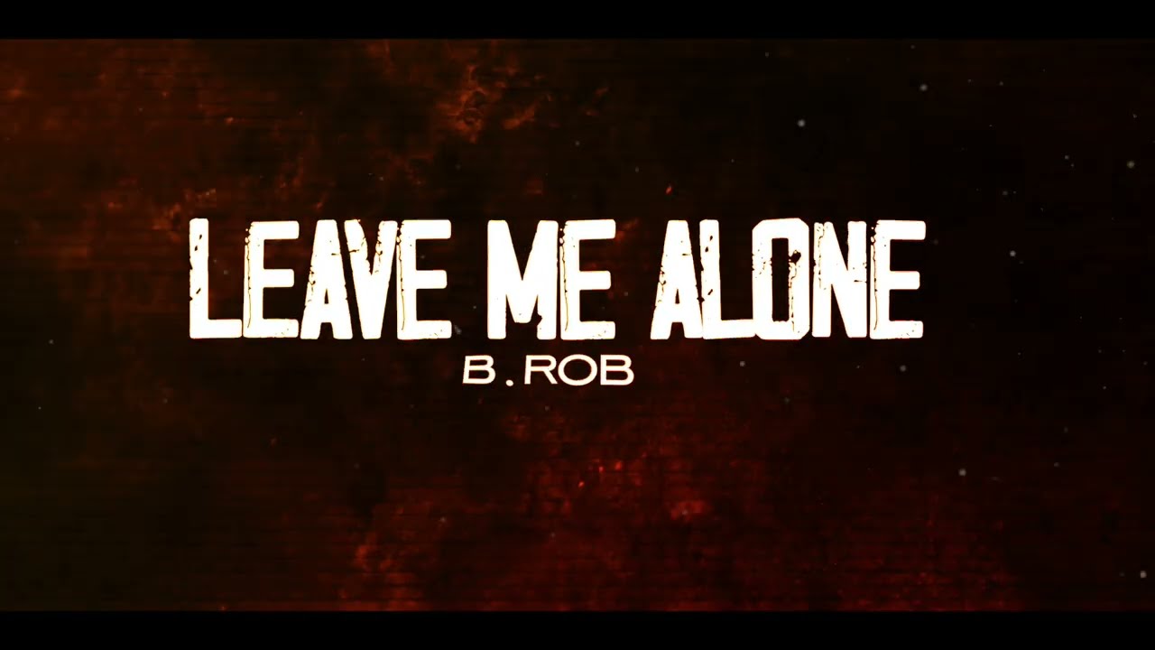 Watch B.ROB - Leave Me Alone (Official Lyric Video) on YouTube Watch B.ROB - Leave Me Alone (Official Lyric Video) on YouTube