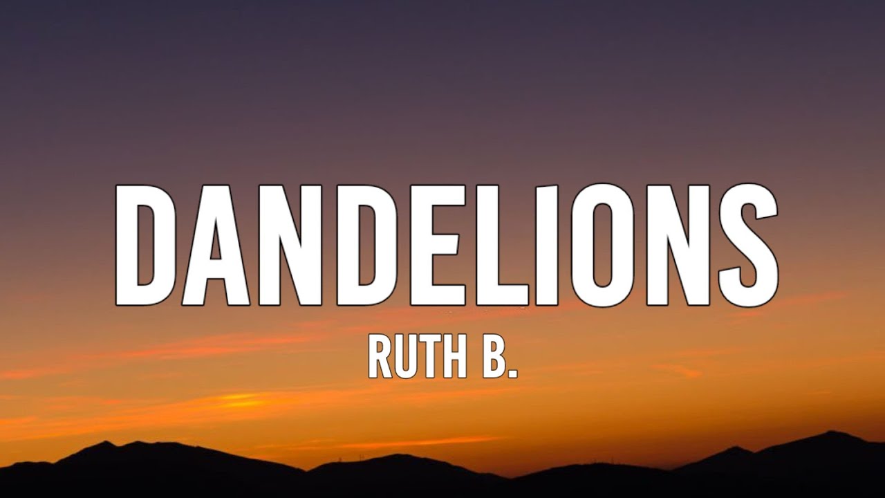 Dandelions Ruth R Ruth B. - Dandelions (Lyrics) - YouTube