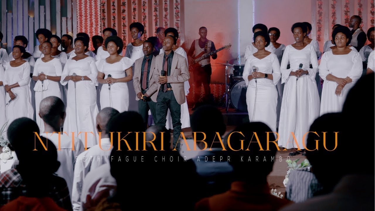 NTITUKIRI ABAGARAGU || BETHIFAGUE CHOIR ADEPR KARAMBO (OFFICIAL VIDEO ...