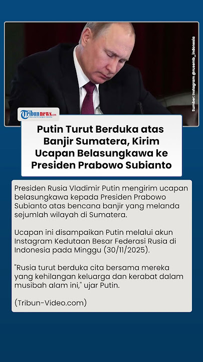 Prihatin dengan Indonesia, Putin Kirim Ucapan Belasungkawa ke Prabowo atas Bencana Banjir Sumatera