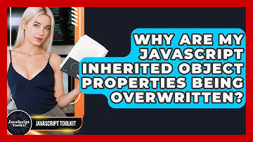 Why Are My JavaScript Inherited Object Properties Being Overwritten? - JavaScript Toolkit