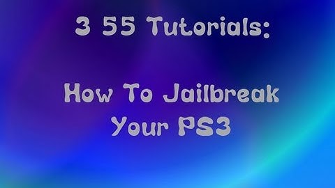 ★3.55 Tutorials #1 : How To Jailbreak Your PS3★