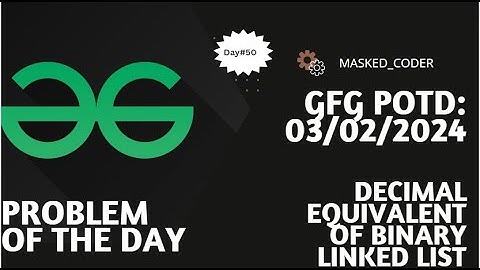 #50 | Decimal Equivalent of Binary Linked List | gfg potd | 03-02-2024 | GFG Problem Of The Day
