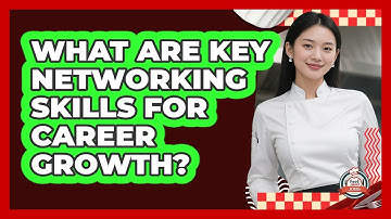 What Are Key Networking Skills For Career Growth?