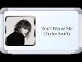 Taylor Swift - Don’t Blame Me (Lyric Video)