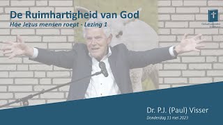 Dr. P.J. (Paul) Visser  De ruimhartigheid van God  Lezing 1