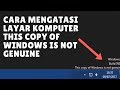 Cara Mengatasi layar Komputer Windows 7 Build 7601, This Copy Of Windows is Not Genuine