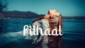 Filhaal | Lofi Mix | B Praak | Chillout Mix | Sad Song Lofi Mix | Lofi 2024