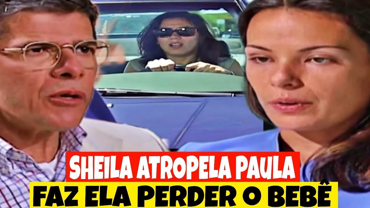 HISTÓRIA DE AMOR - Sheila atropela Paula faz perder o bebê. Historia de ...