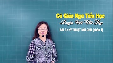 LUYỆN CHỮ ĐẸP : BÀI 3. KỸ THUẬT NỐI CHỮ (phần 1)