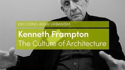 Kenneth Frampton | The Culture of Architecture