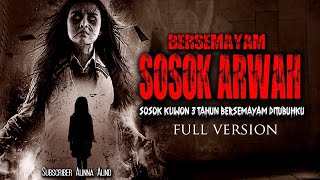 SOSOK ARWAH PENASARAN 3TAHUN BERSENAYAM DITUBUHKU / FULL VERSION